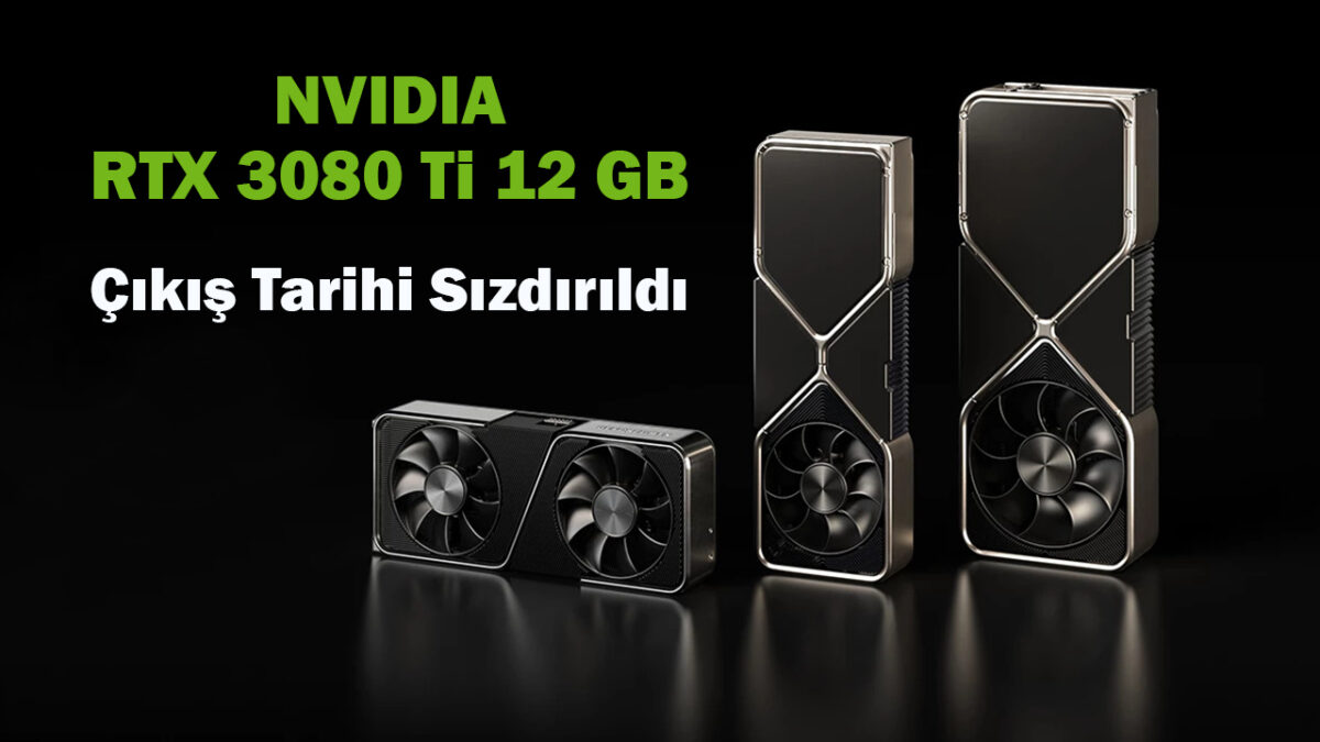 12 GB Belleğe Sahip NVIDIA GeForce RTX 3080 Ti, Nisan’da Piyasaya Sürülecek mi?