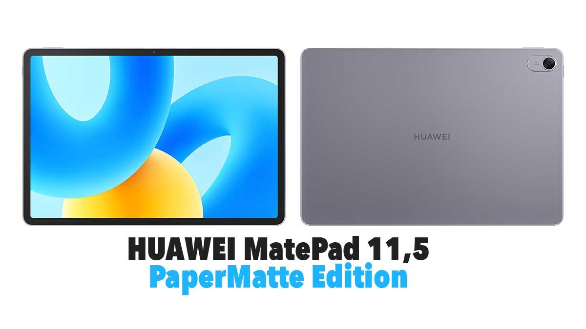 HUAWEI, PaperMatte Edition ile yenilenen HUAWEI MatePad tabletlerini ön satışa sundu